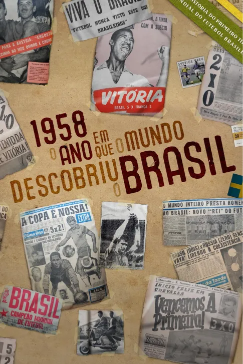 1958 - O Ano em Que o Mundo Descobriu o Brasil
